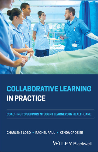 Collaborative Learning in Practice: Coaching to Support Student Learners in Healthcare book cover by Charlene Lobo, Rachel Paul, Kenda Crozier