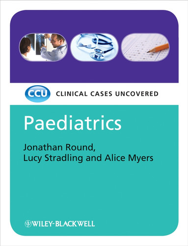 Paediatrics: Clinical Cases Uncovered (Clinical Cases) book cover by Jonathan J. Round, Lucy Stradling, Alice Myers