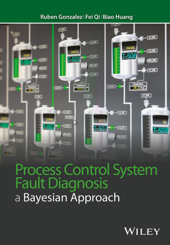 Process Control System Fault Diagnosis: A Bayesian Approach (Wiley Series in Dynamics and Control of Electromechanical Systems) book cover by Ruben Gonzalez, Fei Qi, Biao Huang