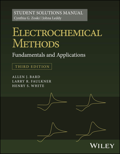 Electrochemical Methods: Fundamentals and Applications, 3e Student Solutions Manual book cover by Cynthia G. Zoski, Johna Leddy, Allen J. Bard, Larry R. Faulkner, Henry S. White
