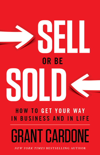 Sell or Be Sold: How to Get Your Way in Business and in Life book cover by Grant Cardone