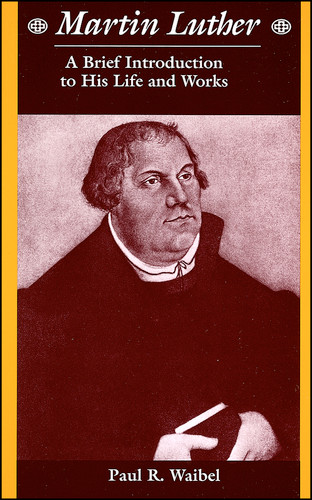 Martin Luther: A Brief Introduction to His Life and Works book cover by Paul R. Waibel