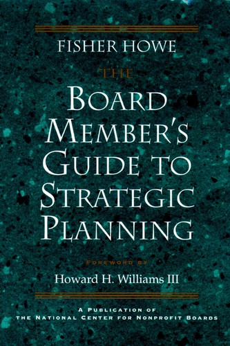 The Board Member's Guide to Strategic Planning: A Practical Approach to Strengthening Nonprofit Organizations book cover by Fisher Howe