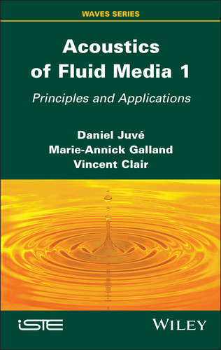 Acoustics of Fluid Media 1: Principles and Applications (ISTE Invoiced) book cover by Daniel Juvé, Marie-Annick Galland, Vincent Clair