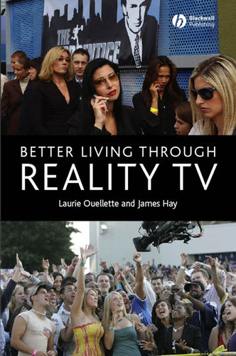 Better Living through Reality TV: Television and Post-Welfare Citizenship book cover by Laurie Ouellette, James Hay