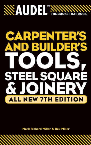 Audel Carpenter's and Builder's Tools, Steel Square, and Joinery (Audel Technical Trades Series) book cover by Mark Richard Miller, Rex Miller