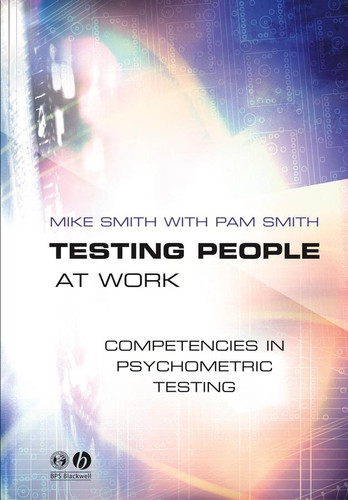 Testing People at Work: Competencies in Psychometric Testing book cover by Mike Smith, Pam Smith