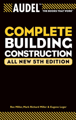 Audel Complete Building Construction (Audel Technical Trades Series) book cover by Mark Richard Miller, Rex Miller, Eugene Leger