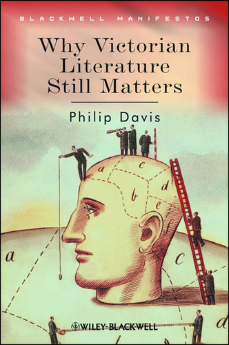 Why Victorian Literature Still Matters (Wiley-Blackwell Manifestos) book cover by Philip Davis