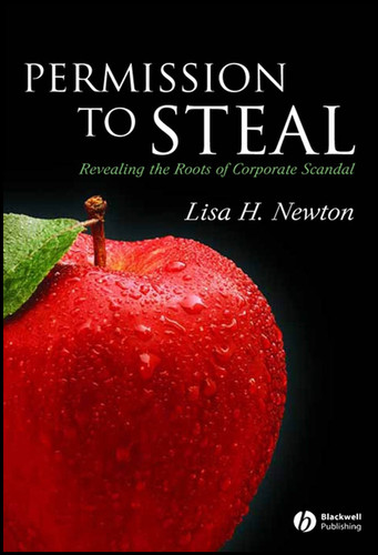 Permission to Steal: Revealing the Roots of Corporate Scandal--An Address to My Fellow Citizens (Blackwell Public Philosophy Series) book cover by Lisa H. Newton