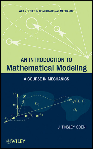 An Introduction to Mathematical Modeling: A Course in Mechanics (Wiley Series in Computational Mechanics) book cover by J. Tinsley Oden