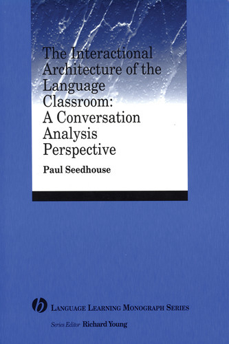 The Interactional Architecture of the Language Classroom: A Conversation Analysis Perspective (Language Learning Monograph) book cover by Paul Seedhouse