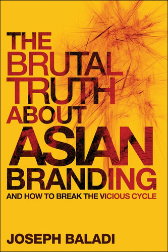 The Brutal Truth About Asian Branding: And How to Break the Vicious Cycle book cover by Joseph Baladi