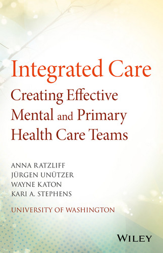 Integrated Care: Creating Effective Mental and Primary Health Care Teams book cover by Anna Ratzliff, Jürgen Unützer, Wayne Katon, Kari A. Stephens