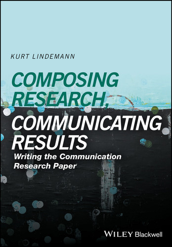 Composing Research, Communicating Results: Writing the Communication Research Paper book cover by Kurt Lindemann