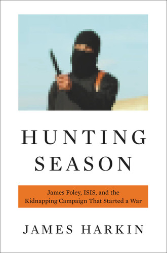 Hunting Season: James Foley, ISIS, and the Kidnapping Campaign that Started a War book cover by James Harkin
