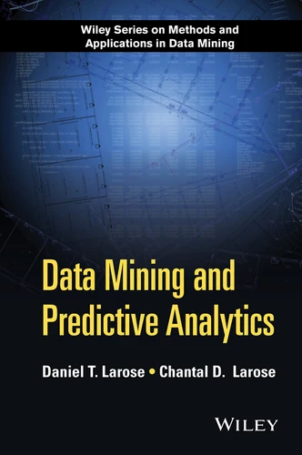 Data Mining and Predictive Analytics (Wiley Series on Methods and Applications in Data Mining) book cover by Daniel T. Larose