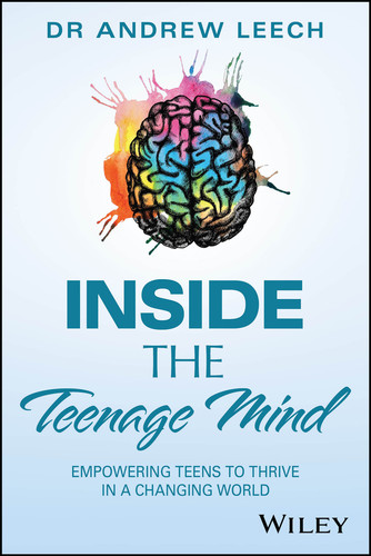 Inside the Teenage Mind: Empowering Teens to Thrive in a Changing World book cover by Andrew Leech