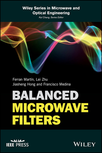 Balanced Microwave Filters (IEEE Press) book cover by Ferran Martín, Lei Zhu, Jiasheng Hong, Francisco Medina