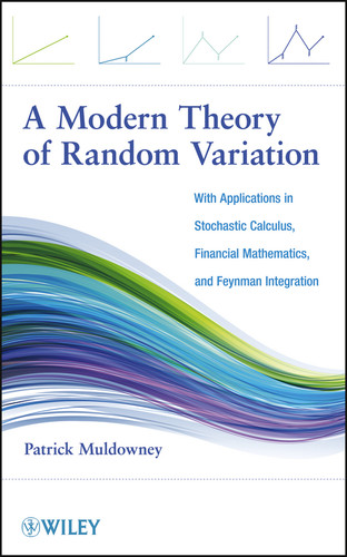 A Modern Theory of Random Variation: With Applications in Stochastic Calculus, Financial Mathematics, and Feynman Integration book cover by Patrick Muldowney
