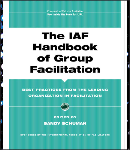 The IAF Handbook of Group Facilitation: Best Practices from the Leading Organization in Facilitation (J-B International Association of Facilitators) book cover by 