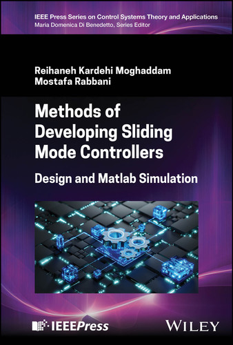 Methods of Developing Sliding Mode Controllers: Design and Matlab Simulation (IEEE Press Series on Control Systems Theory and Applications) book cover by Reihaneh Kardehi Moghaddam, Mostafa Rabbani