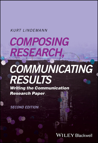 Composing Research, Communicating Results: Writing the Communication Research Paper book cover by Kurt Lindemann