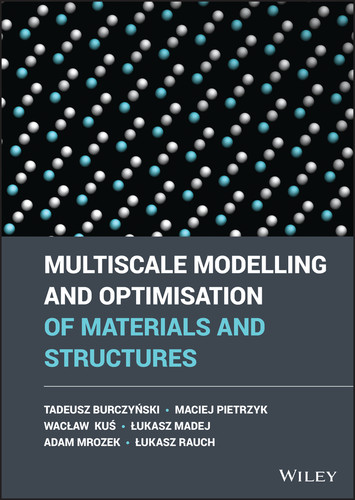 Multiscale Modelling and Optimisation of Materials and Structures book cover by Tadeusz Burczynski, Maciej Pietrzyk, Waclaw Kus, Lukasz Madej, Adam Mrozek, Lukasz Rauch
