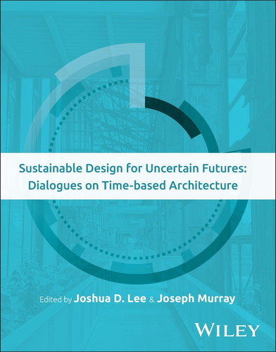 Sustainable Design for Uncertain Futures: Dialogues on Time-based Architecture book cover by 