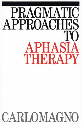 Pragmatic Approaches to Aphasia Therapy (Exc Business And Economy (Whurr)) book cover by Sergio Carlomagno