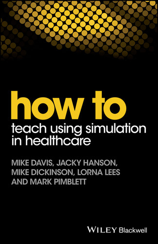 How to Teach Using Simulation in Healthcare (How To) book cover by Mike Davis, Jacky Hanson, Mike Dickinson, Lorna Lees, Mark Pimblett