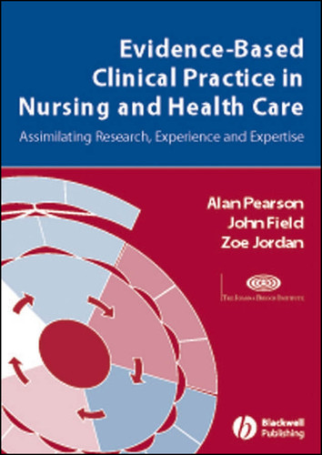 Evidence-Based Clinical Practice in Nursing and Health Care: Assimilating Research, Experience and Expertise book cover by Alan Pearson, John Field, Zoe Jordan