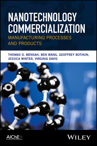 Nanotechnology Commercialization: Manufacturing Processes and Products book cover by Thomas O. Mensah, Ben Wang, Geoffrey Bothun, Jessica Winter, Virginia Davis