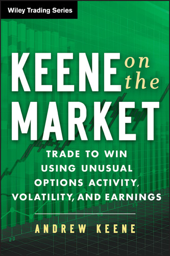 Keene on the Market: Trade to Win Using Unusual Options Activity, Volatility, and Earnings (Wiley Trading) book cover by Andrew Keene