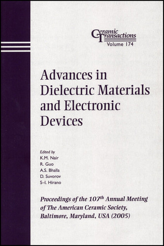 Advances in Dielectric Materials and Electronic Devices: Proceedings of the 107th Annual Meeting of The American Ceramic Society, Baltimore, Maryland, USA 2005 (Ceramic Transactions Series) book cover by 