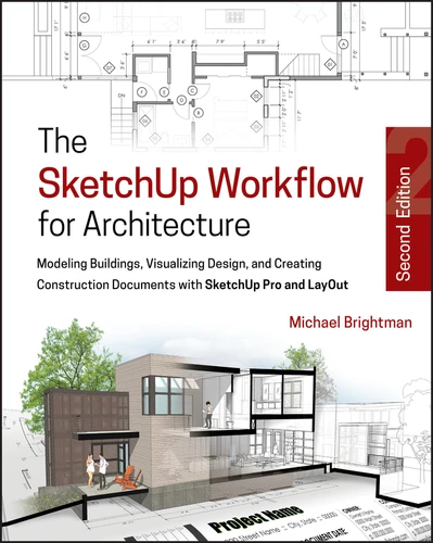 The SketchUp Workflow for Architecture: Modeling Buildings, Visualizing Design, and Creating Construction Documents with SketchUp Pro and LayOut book cover by Michael Brightman