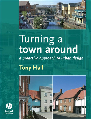 Turning a Town Around: A Proactive Approach to Urban Design book cover by Anthony Hall