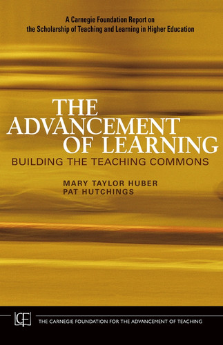 The Advancement of Learning: Building the Teaching Commons (Jossey-Bass/Carnegie Foundation for the Advancement of Teaching) book cover by Mary Taylor Huber, Pat Hutchings