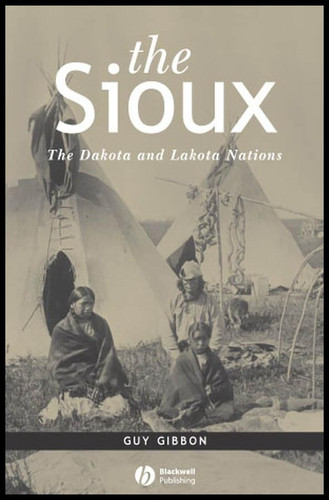 The Sioux: The Dakota and Lakota Nations (Peoples of America) book cover by Guy Gibbon