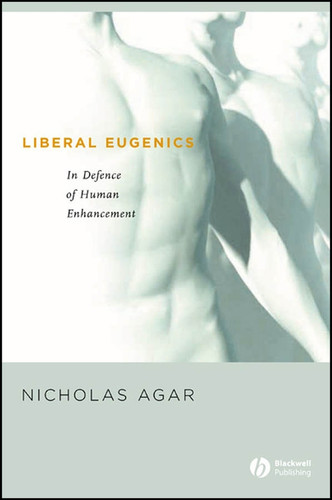 Liberal Eugenics: In Defence of Human Enhancement book cover by Nicholas Agar