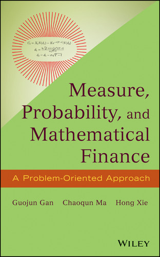 Measure, Probability, and Mathematical Finance: A Problem-Oriented Approach book cover by Guojun Gan, Chaoqun Ma, Hong Xie