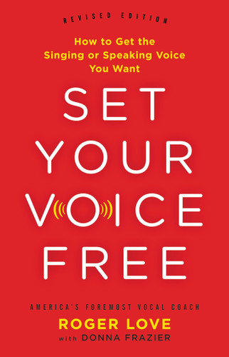 Set Your Voice Free: How to Get the Singing or Speaking Voice You Want book cover by Donna Frazier, Roger Love