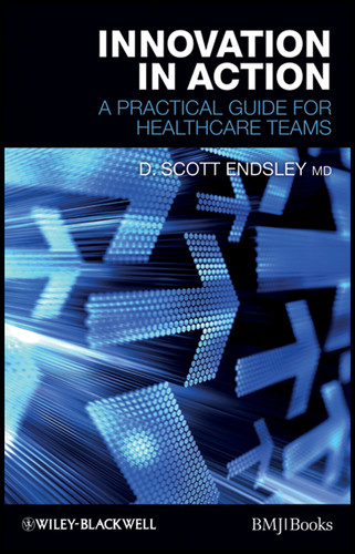 Innovation in Action: A Practical Guide for Healthcare Teams book cover by D. Scott Endsley