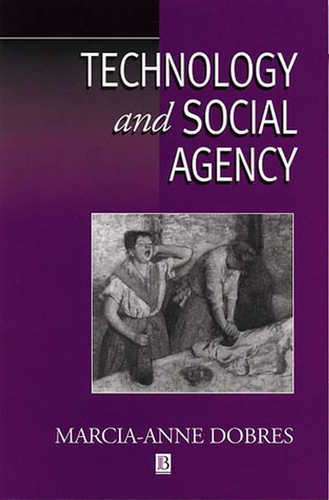 Technology and Social Agency: Outlining a Practice Framework for Archaeology (Social Archaeology) book cover by Marcia-Anne Dobres
