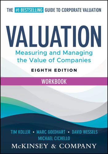 Valuation Workbook: Measuring and Managing the Valuation of Companies (Wiley Finance) book cover by Tim Koller, Marc Goedhart, David Wessels, Michael Cichello, McKinsey & Company Inc.