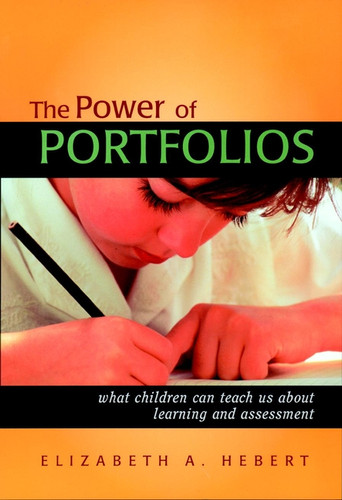 The Power of Portfolios: What Children Can Teach Us About Learning and Assessment book cover by Elizabeth A. Hebert