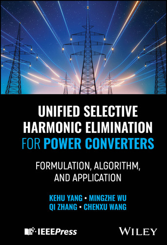 Unified Selective Harmonic Elimination for Power Converters: Formulation, Algorithm, and Application book cover by Kehu Yang, Mingzhe Wu, Qi Zhang, Chenxu Wang