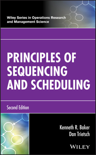 Principles of Sequencing and Scheduling (Wiley Series in Operations Research and Management Science) book cover by Kenneth R. Baker, Dan Trietsch