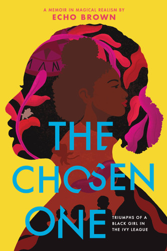The Chosen One: Triumphs of a Black Girl in the Ivy League book cover by Echo Brown