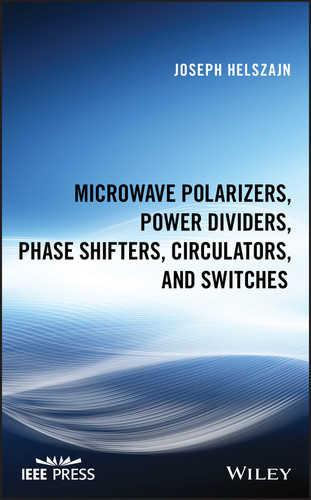 Microwave Polarizers, Power Dividers, Phase Shifters, Circulators, and Switches (IEEE Press) book cover by Joseph Helszajn